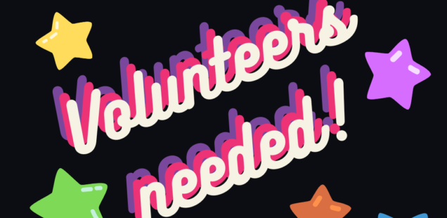 Image has a black background with clipart of raised multicoloured hands with hearts on the palms with the words Volunteers Needed surrounded by stars