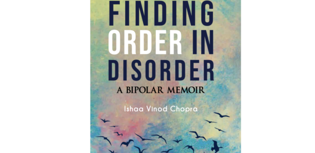 Book cover of Finding Order in Disorder: a bipolar memoir by Ishaa Vishod Chopra with an image of birds flying in the sky