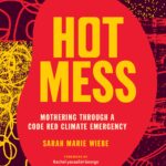 Book cover for Hot Mess: Mothering through a Code Red Climate Emergency
