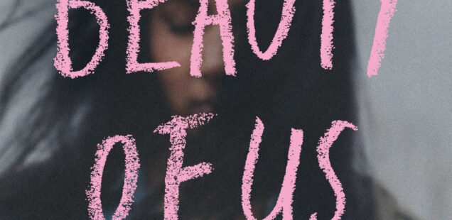 Book cover with the image of a woman with the words The Beauty of Us. "Undeniably cinematic." Cathrine Hernandez, author and screenwriter of Scarborough the book and film. Farzana Doctor.