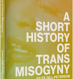 A book cover with the words "A Short History of Trans Misogyny by Jules Gill-Peterson" in white letters over a photo of a black trans woman. At the bottom there is the quote "A vital contribution." by Shon Faye, author of The Transgender Issue