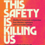 Image of a book cover that has a background gradient of orange to fuschia with the words All this safety is killing us: Health justice beyond prisons, police, and borders Edited by Ronica Mukerjee and Carlos Martinez Forward by Rachel Herzing. Abolitionist frameworks and practices from clinicians, organizers, and incarcerated activists. "Required reading for everyone working in health care settings: -Alex S. Vitale author of The End of Policing