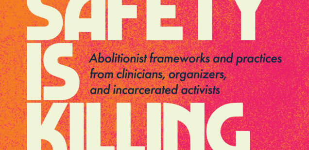Image of a book cover that has a background gradient of orange to fuschia with the words All this safety is killing us: Health justice beyond prisons, police, and borders Edited by Ronica Mukerjee and Carlos Martinez Forward by Rachel Herzing. Abolitionist frameworks and practices from clinicians, organizers, and incarcerated activists. "Required reading for everyone working in health care settings: -Alex S. Vitale author of The End of Policing